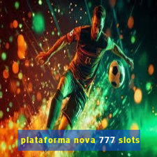 plataforma nova 777 slots